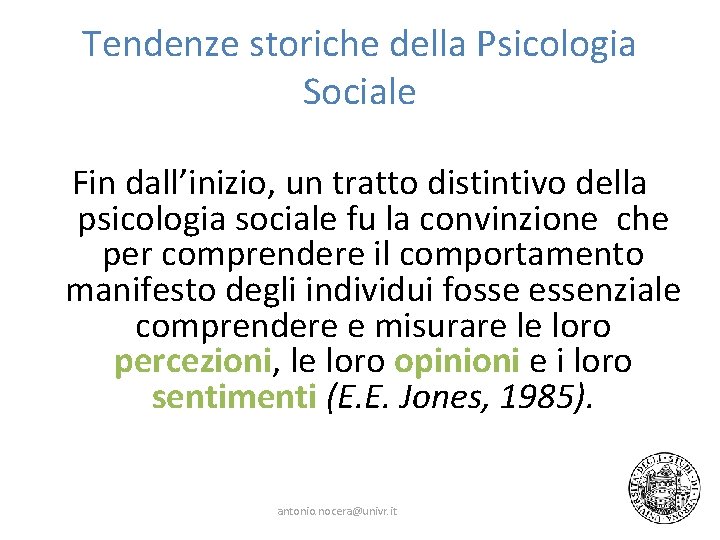 Tendenze storiche della Psicologia Sociale Fin dall’inizio, un tratto distintivo della psicologia sociale fu