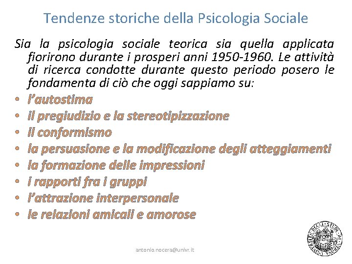 Tendenze storiche della Psicologia Sociale Sia la psicologia sociale teorica sia quella applicata fiorirono