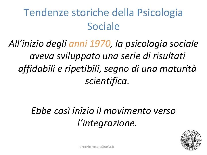 Tendenze storiche della Psicologia Sociale All’inizio degli anni 1970, la psicologia sociale aveva sviluppato