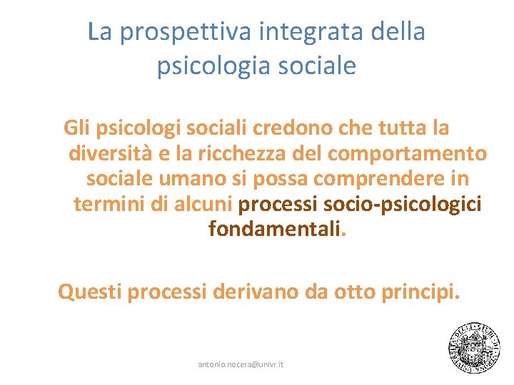 La prospettiva integrata della psicologia sociale Gli psicologi sociali credono che tutta la diversità