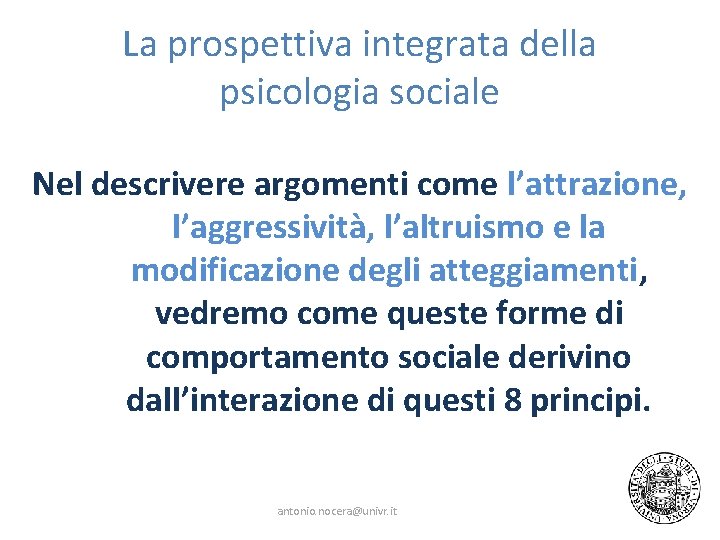 La prospettiva integrata della psicologia sociale Nel descrivere argomenti come l’attrazione, l’aggressività, l’altruismo e