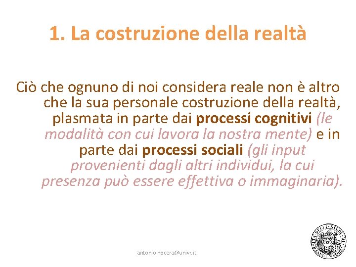 1. La costruzione della realtà Ciò che ognuno di noi considera reale non è