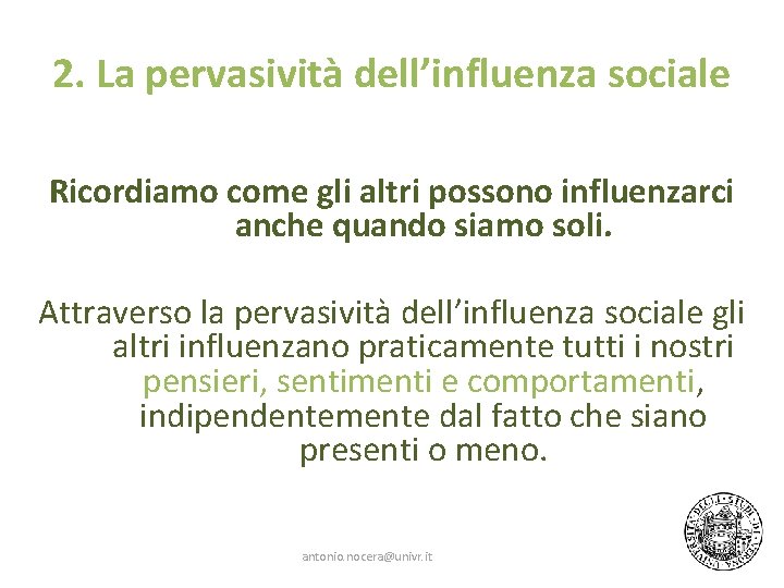 2. La pervasività dell’influenza sociale Ricordiamo come gli altri possono influenzarci anche quando siamo 2. La pervasività dell’influenza sociale Ricordiamo come gli altri possono influenzarci anche quando siamo