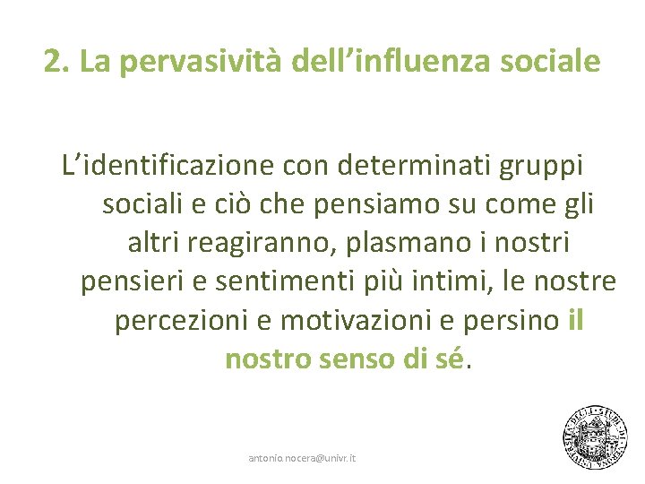 2. La pervasività dell’influenza sociale L’identificazione con determinati gruppi sociali e ciò che pensiamo