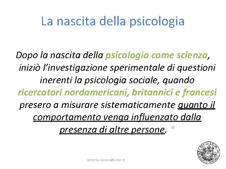 La nascita della psicologia Dopo la nascita della psicologia come scienza, iniziò l’investigazione sperimentale La nascita della psicologia Dopo la nascita della psicologia come scienza, iniziò l’investigazione sperimentale