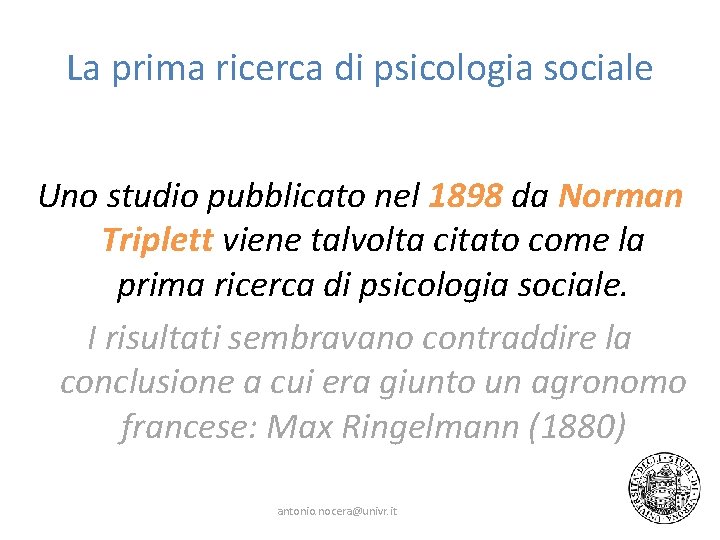 La prima ricerca di psicologia sociale Uno studio pubblicato nel 1898 da Norman Triplett