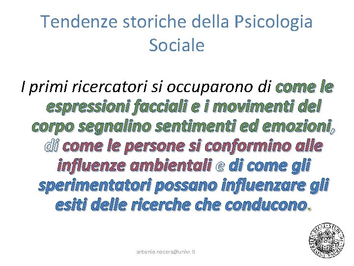 Tendenze storiche della Psicologia Sociale I primi ricercatori si occuparono di come le espressioni Tendenze storiche della Psicologia Sociale I primi ricercatori si occuparono di come le espressioni