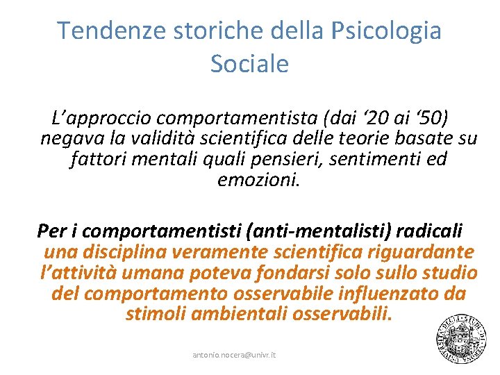 Tendenze storiche della Psicologia Sociale L’approccio comportamentista (dai ‘ 20 ai ‘ 50) negava