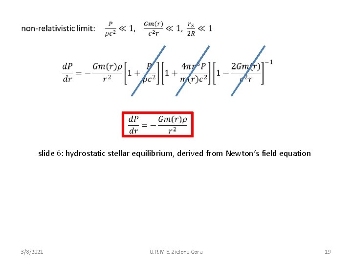  slide 6: hydrostatic stellar equilibrium, derived from Newton‘s field equation 3/8/2021 U. R.