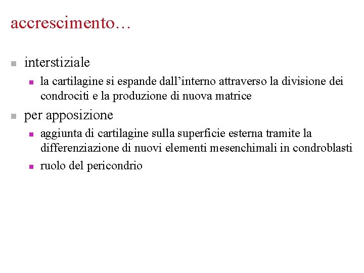 accrescimento… n interstiziale n n la cartilagine si espande dall’interno attraverso la divisione dei