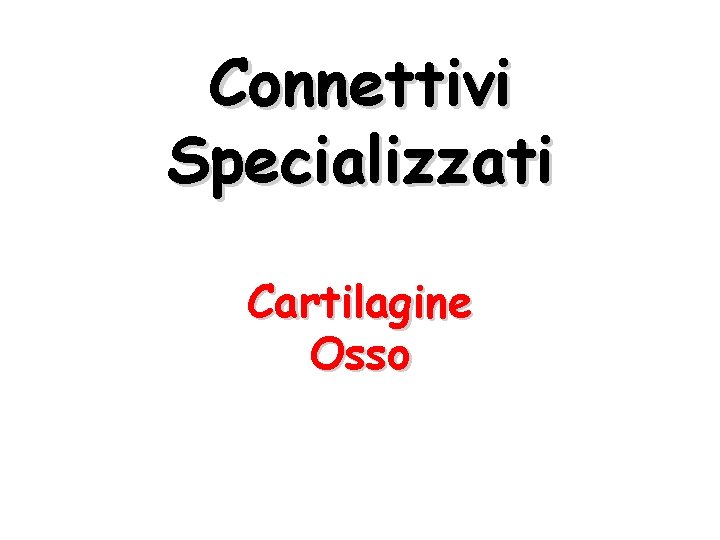 Connettivi Specializzati Cartilagine Osso 