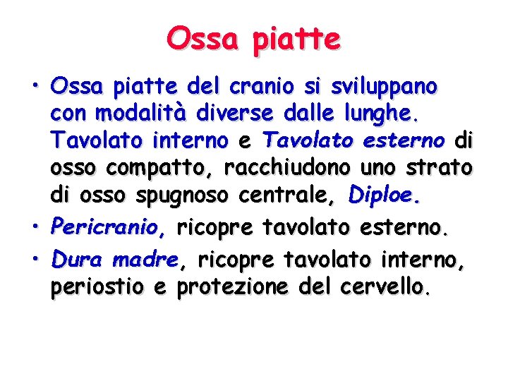 Ossa piatte • Ossa piatte del cranio si sviluppano con modalità diverse dalle lunghe.