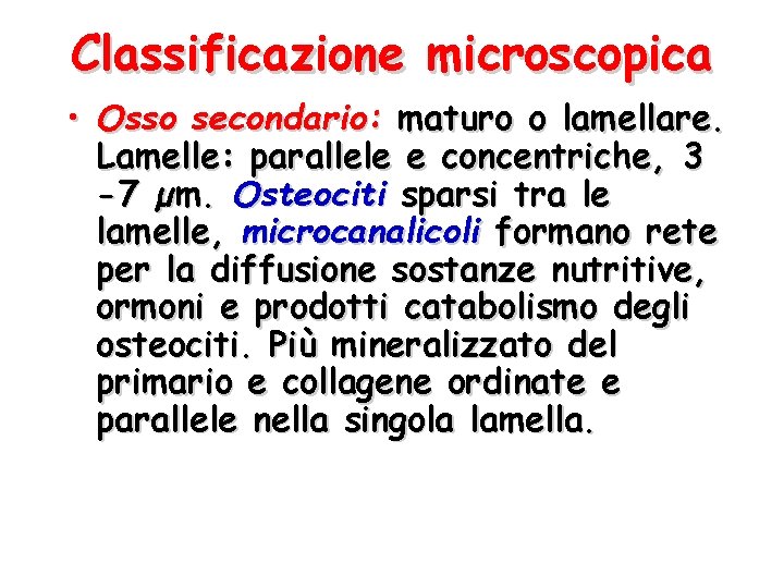 Classificazione microscopica • Osso secondario: maturo o lamellare. Lamelle: parallele e concentriche, 3 -7