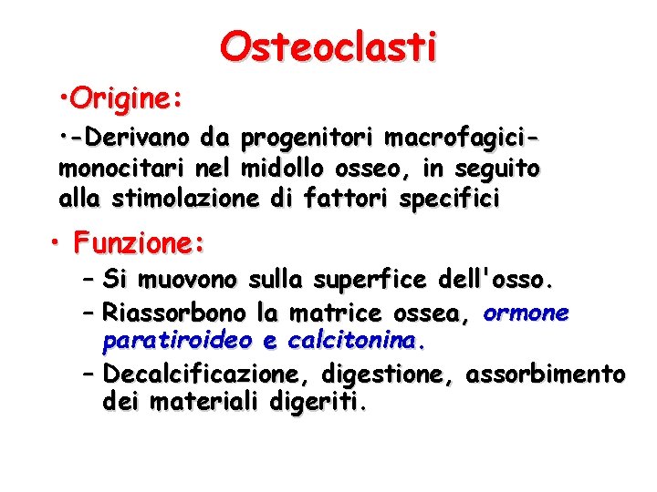 Osteoclasti • Origine: • -Derivano da progenitori macrofagicimonocitari nel midollo osseo, in seguito alla