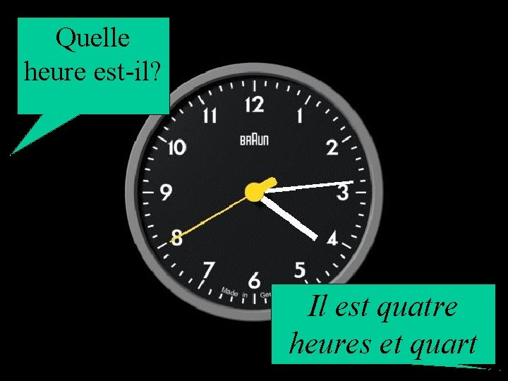 Quelle heure est-il? Il est quatre heures et quart 