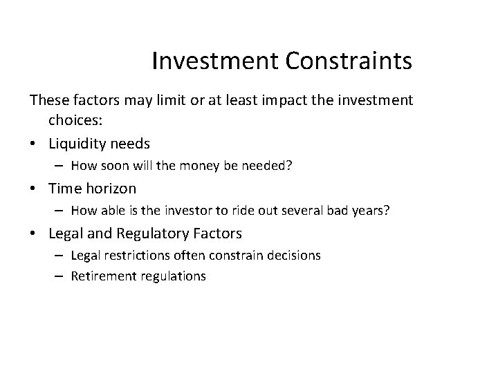 Investment Constraints These factors may limit or at least impact the investment choices: •
