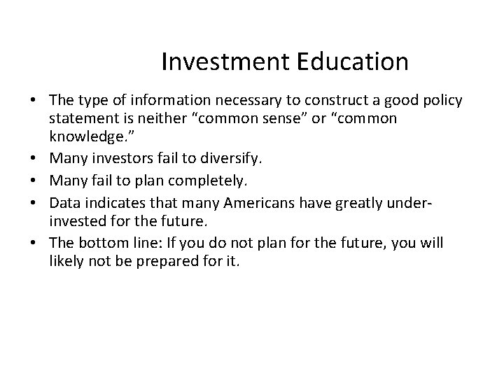 Investment Education • The type of information necessary to construct a good policy statement