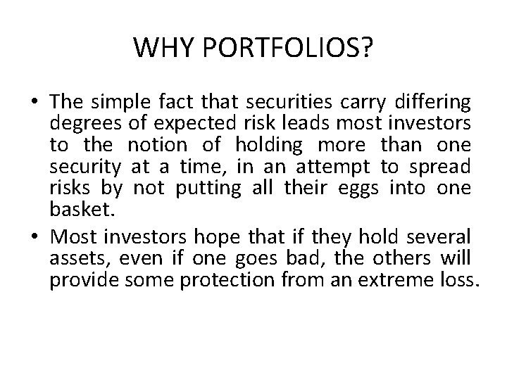 WHY PORTFOLIOS? • The simple fact that securities carry differing degrees of expected risk