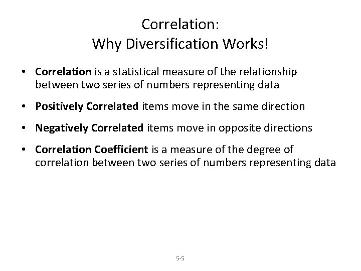 Correlation: Why Diversification Works! • Correlation is a statistical measure of the relationship between
