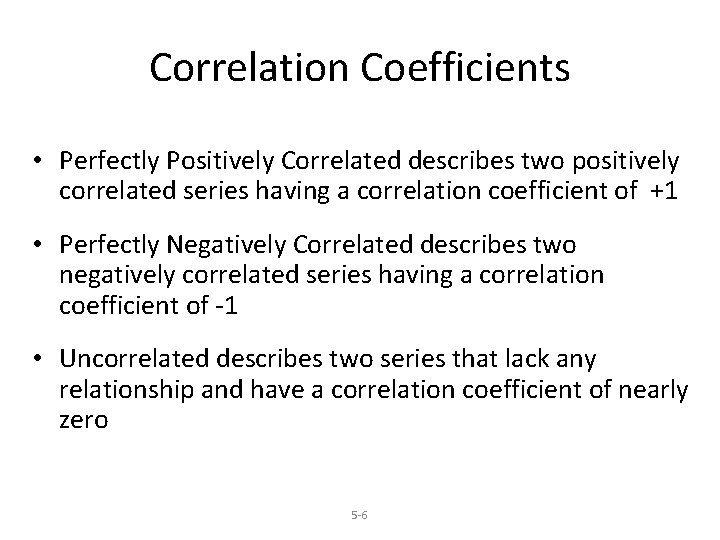 Correlation Coefficients • Perfectly Positively Correlated describes two positively correlated series having a correlation