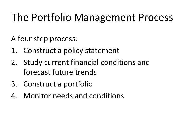 The Portfolio Management Process A four step process: 1. Construct a policy statement 2.