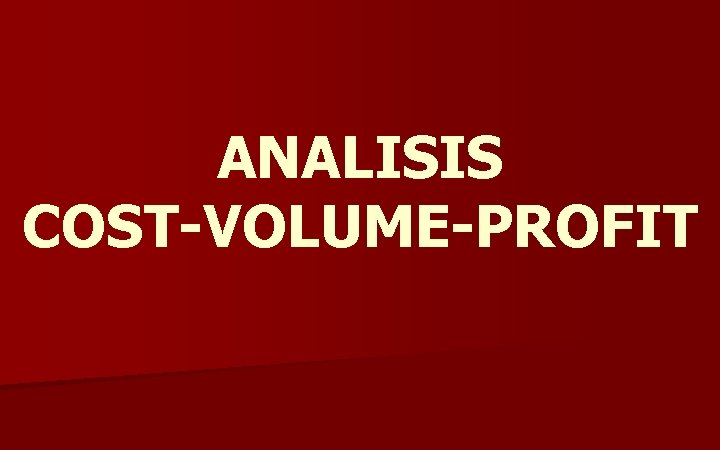 ANALISIS COST-VOLUME-PROFIT 