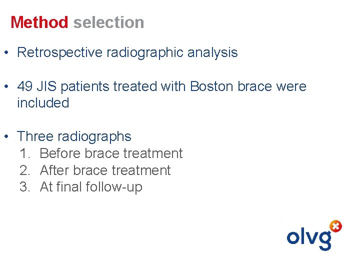 Method selection • Retrospective radiographic analysis • 49 JIS patients treated with Boston brace Method selection • Retrospective radiographic analysis • 49 JIS patients treated with Boston brace