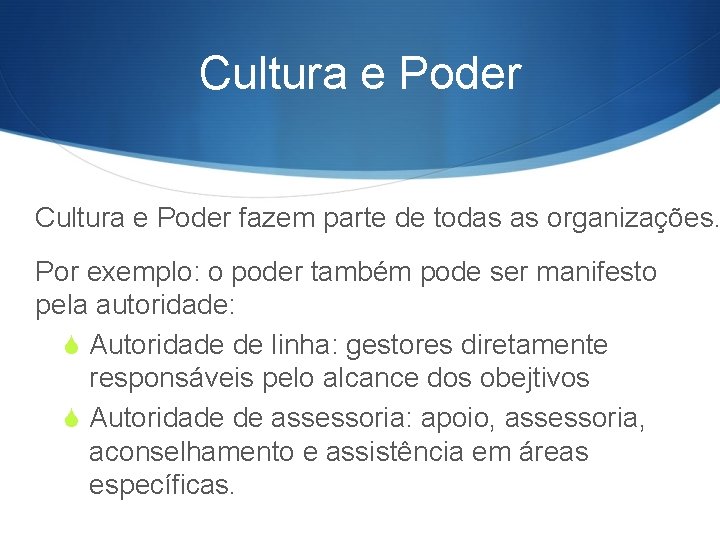 Cultura e Poder fazem parte de todas as organizações. Por exemplo: o poder também