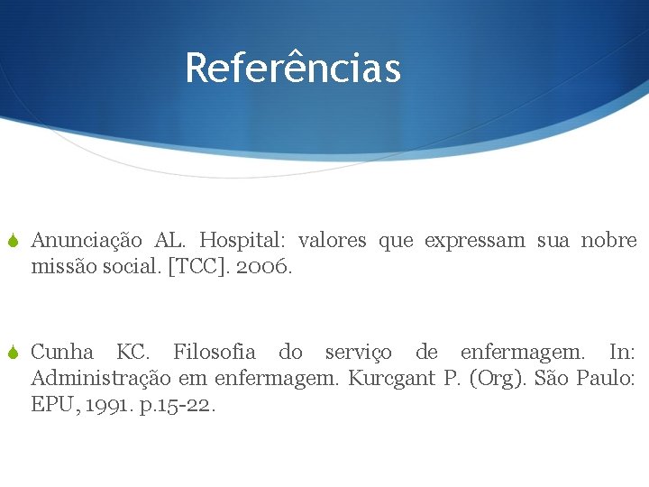 Referências S Anunciação AL. Hospital: valores que expressam sua nobre missão social. [TCC]. 2006.