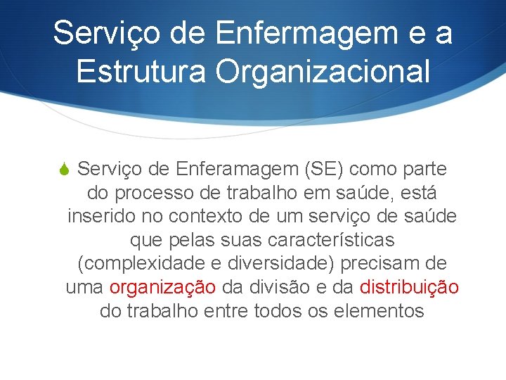 Serviço de Enfermagem e a Estrutura Organizacional S Serviço de Enferamagem (SE) como parte