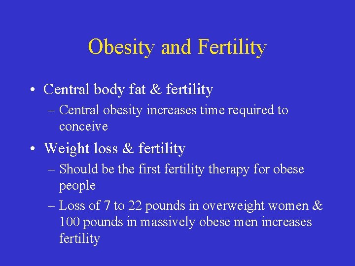 Obesity and Fertility • Central body fat & fertility – Central obesity increases time