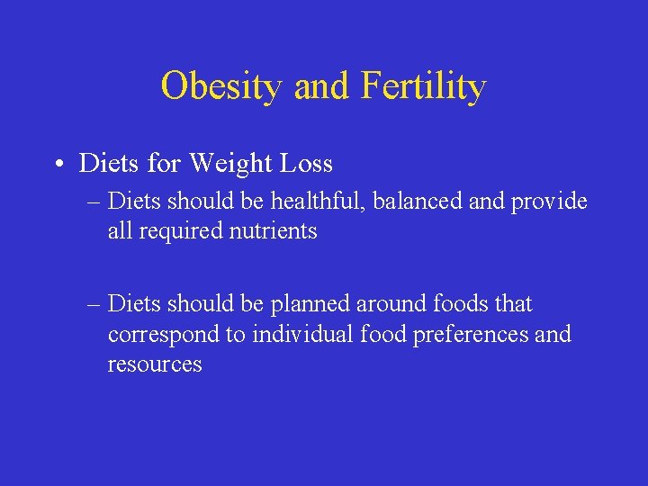 Obesity and Fertility • Diets for Weight Loss – Diets should be healthful, balanced