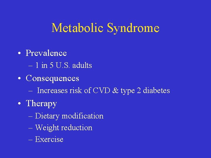 Metabolic Syndrome • Prevalence – 1 in 5 U. S. adults • Consequences –