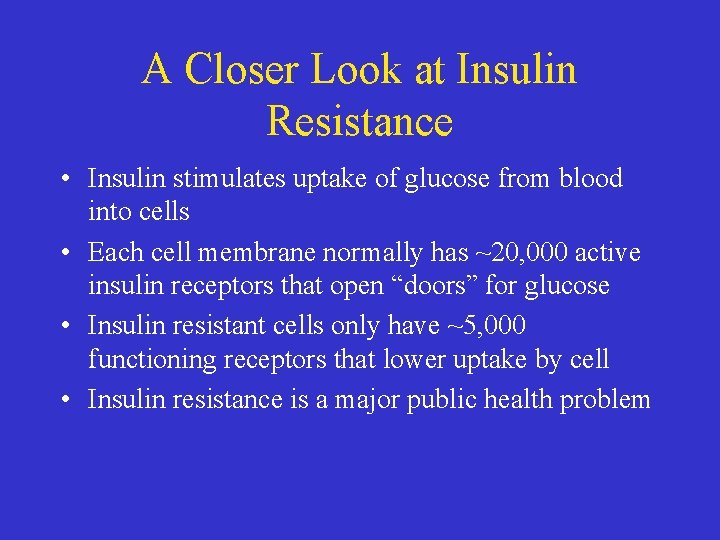 A Closer Look at Insulin Resistance • Insulin stimulates uptake of glucose from blood