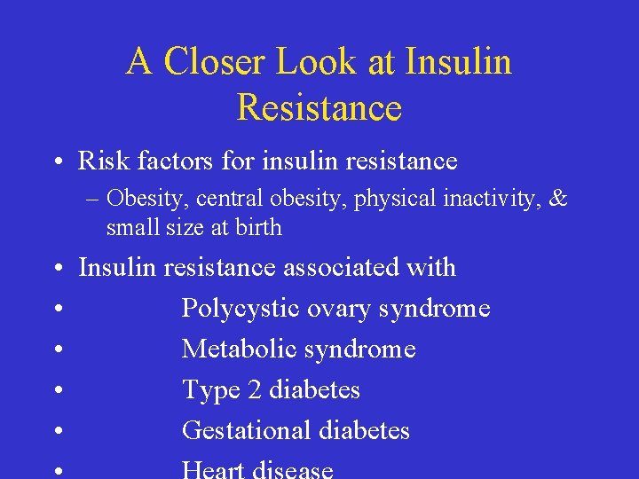 A Closer Look at Insulin Resistance • Risk factors for insulin resistance – Obesity,