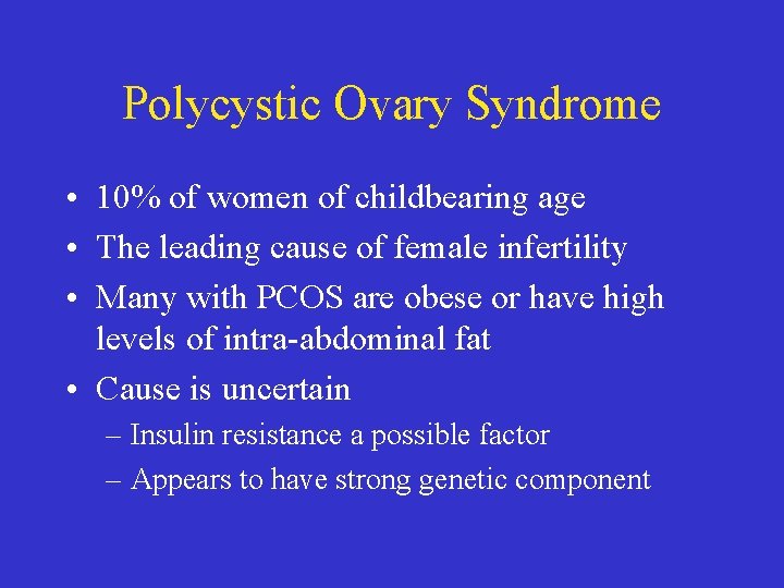 Polycystic Ovary Syndrome • 10% of women of childbearing age • The leading cause