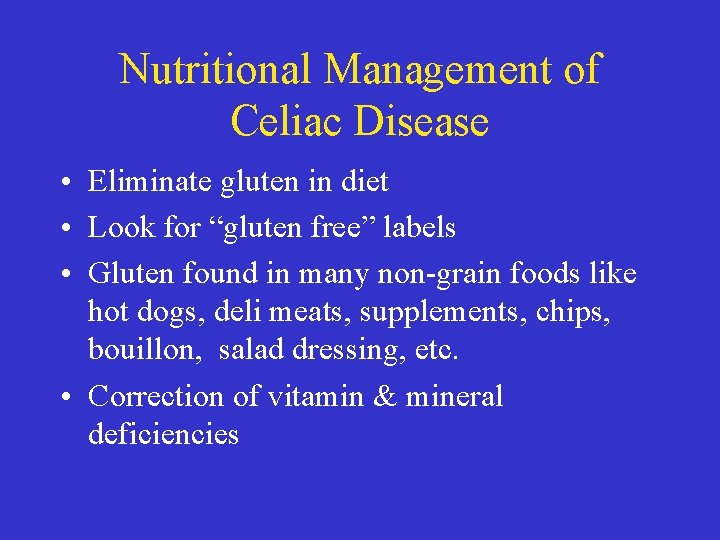 Nutritional Management of Celiac Disease • Eliminate gluten in diet • Look for “gluten