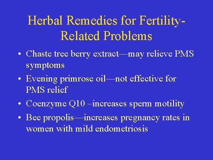 Herbal Remedies for Fertility. Related Problems • Chaste tree berry extract—may relieve PMS symptoms