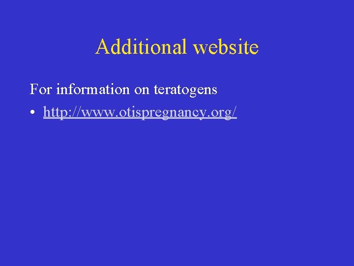 Additional website For information on teratogens • http: //www. otispregnancy. org/ 