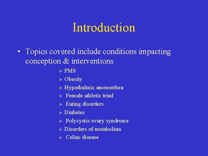 Introduction • Topics covered include conditions impacting conception & interventions » » » »