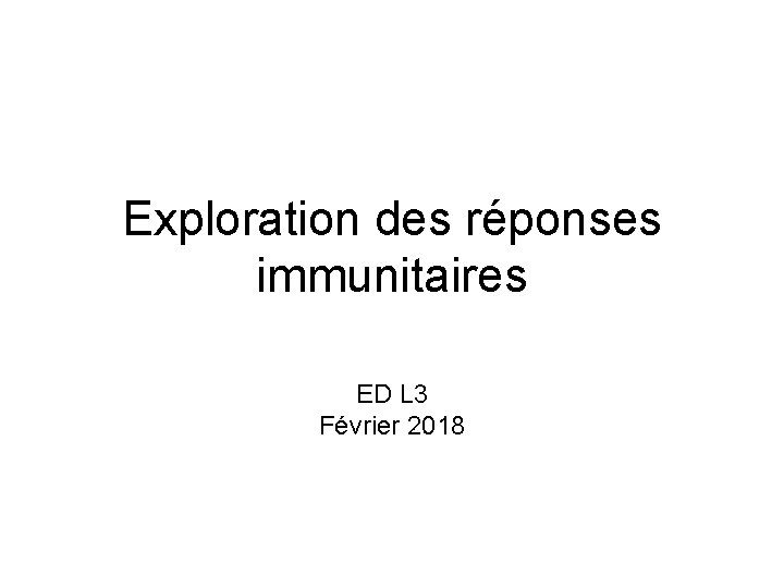 Exploration des réponses immunitaires ED L 3 Février 2018 