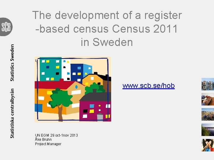 The development of a register -based census Census 2011 in Sweden www. scb. se/hob