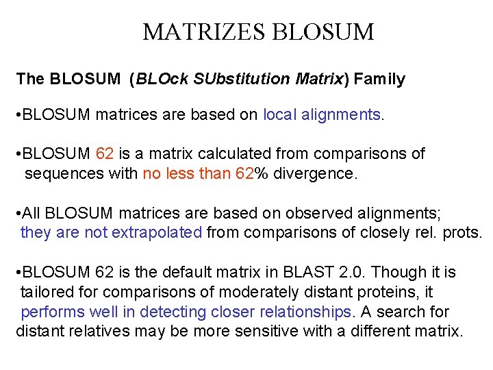 MATRIZES BLOSUM The BLOSUM (BLOck SUbstitution Matrix) Family • BLOSUM matrices are based on