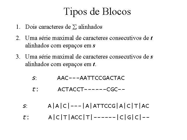 Tipos de Blocos 1. Dois caracteres de alinhados 2. Uma série maximal de caracteres