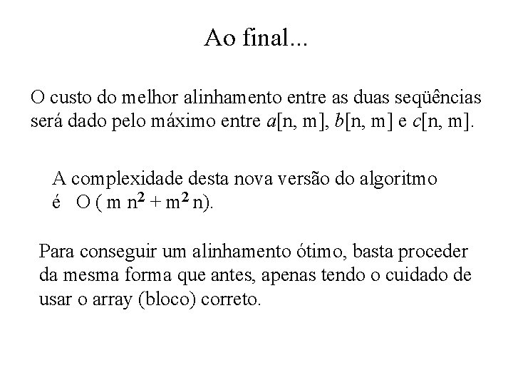 Ao final. . . O custo do melhor alinhamento entre as duas seqüências será
