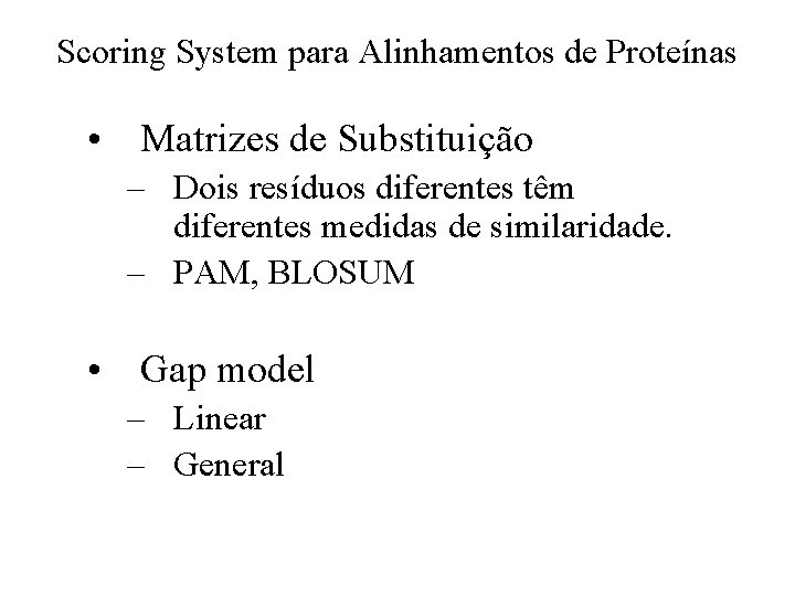 Scoring System para Alinhamentos de Proteínas • Matrizes de Substituição – Dois resíduos diferentes
