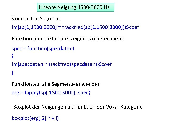 Lineare Neigung 1500 -3000 Hz Vom ersten Segment lm(sp[1, 1500: 3000] ~ trackfreq(sp[1, 1500: