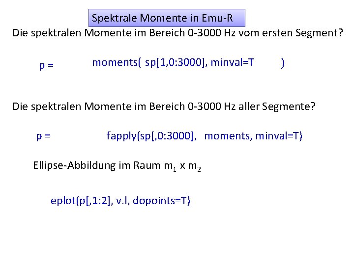 Spektrale Momente in Emu-R Die spektralen Momente im Bereich 0 -3000 Hz vom ersten