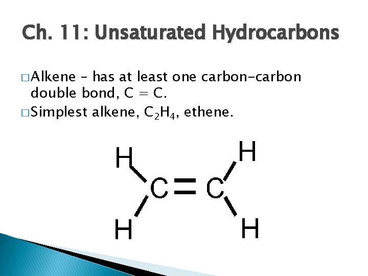 Ch. 11: Unsaturated Hydrocarbons � Alkene – has at least one carbon-carbon double bond,