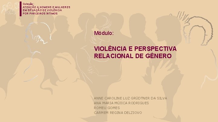 Coleção: ATENÇÃO A HOMENS E MULHERES EM SITUAÇÃO DE VIOLÊNCIA POR PARCEIROS ÍNTIMOS Módulo:
